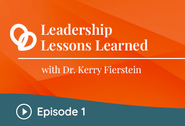 Leadership Lessons with Dr. Kerry Fierstein - Episode 1